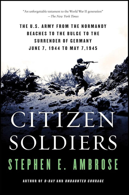 Citizen Soldiers: The U. S. Army from the Normandy Beaches to the Bulge to the Surrender of Germany cover image