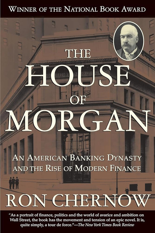 The House of Morgan: An American Banking Dynasty and the Rise of Modern Finance cover image