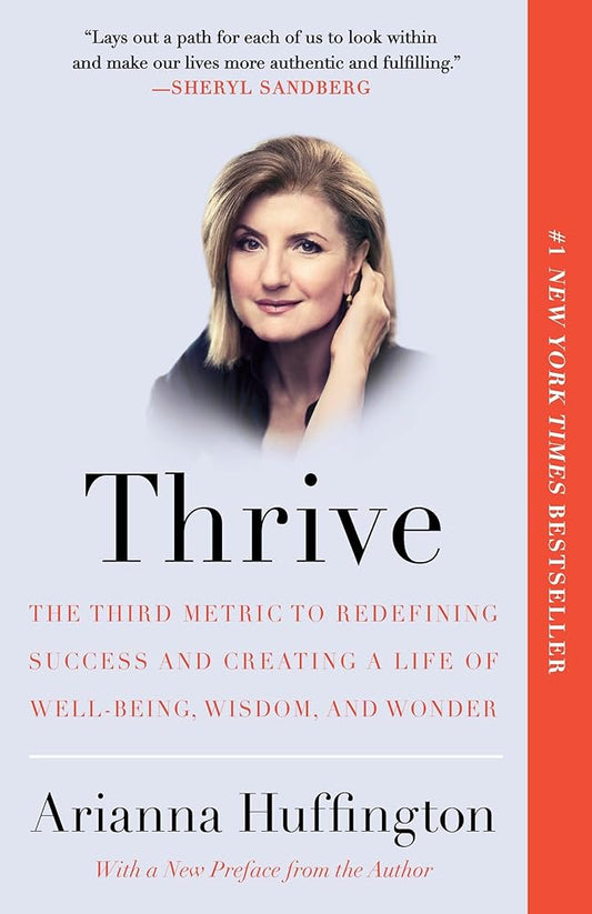 Thrive: The Third Metric to Redefining Success and Creating a Life of Well-Being, Wisdom, and Wonder cover image
