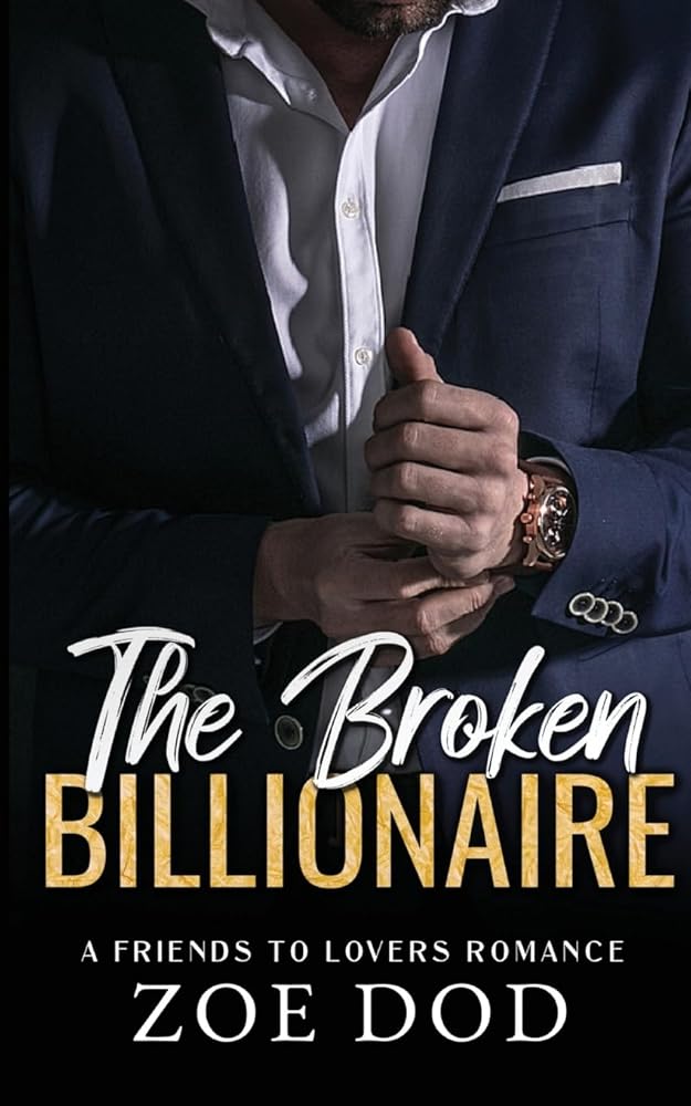 The Broken Billionaire: A Friends To Lovers Romance (The Frazer Family) cover image