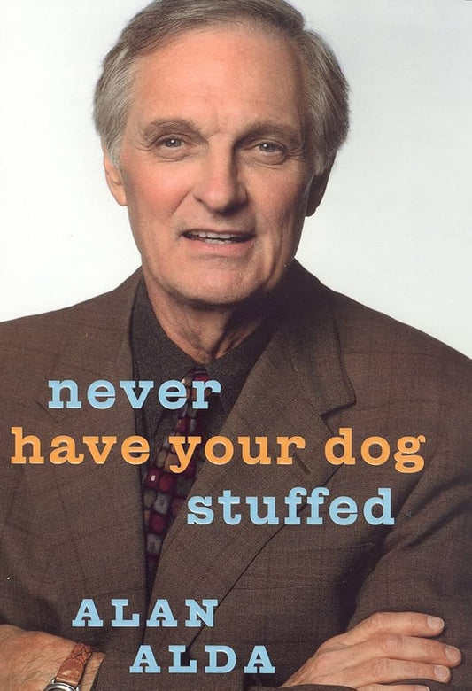 Never Have Your Dog Stuffed: And Other Things I've Learned